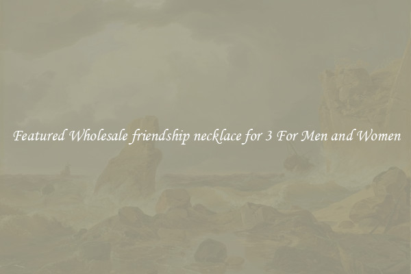 Featured Wholesale friendship necklace for 3 For Men and Women