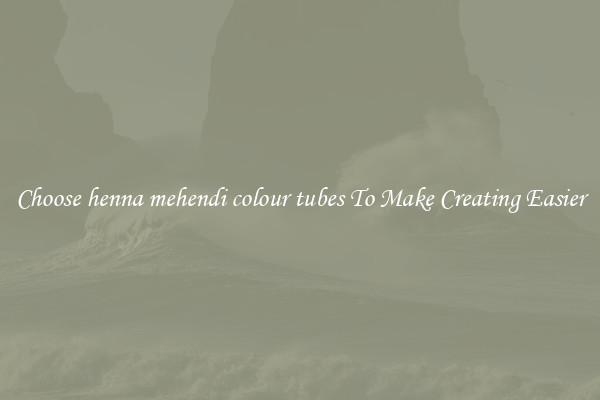 Choose henna mehendi colour tubes To Make Creating Easier