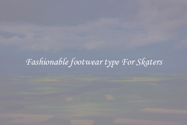 Fashionable footwear type For Skaters