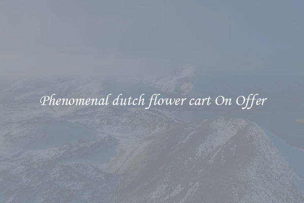 Phenomenal dutch flower cart On Offer
