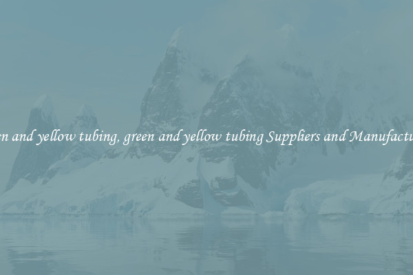 green and yellow tubing, green and yellow tubing Suppliers and Manufacturers
