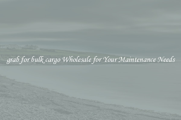 grab for bulk cargo Wholesale for Your Maintenance Needs