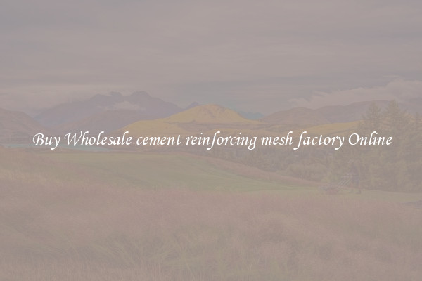 Buy Wholesale cement reinforcing mesh factory Online