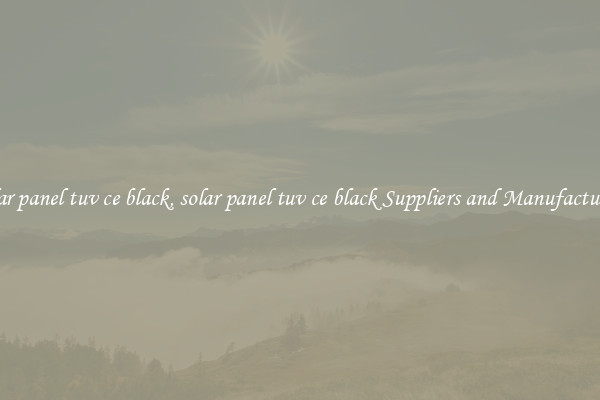 solar panel tuv ce black, solar panel tuv ce black Suppliers and Manufacturers
