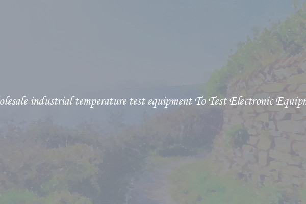 Wholesale industrial temperature test equipment To Test Electronic Equipment