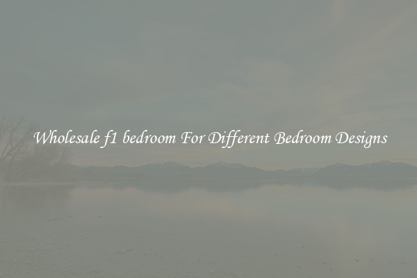 Wholesale f1 bedroom For Different Bedroom Designs
