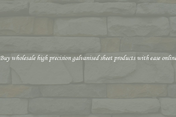 Buy wholesale high precision galvanised sheet products with ease online