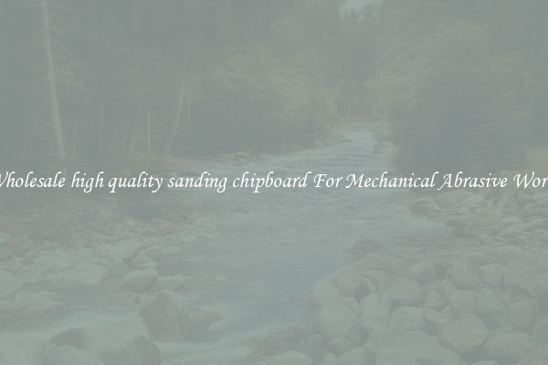 Wholesale high quality sanding chipboard For Mechanical Abrasive Works