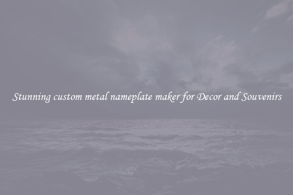 Stunning custom metal nameplate maker for Decor and Souvenirs