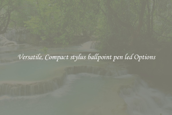 Versatile, Compact stylus ballpoint pen led Options