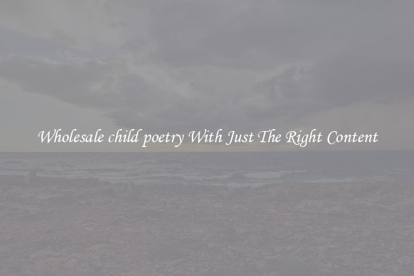 Wholesale child poetry With Just The Right Content