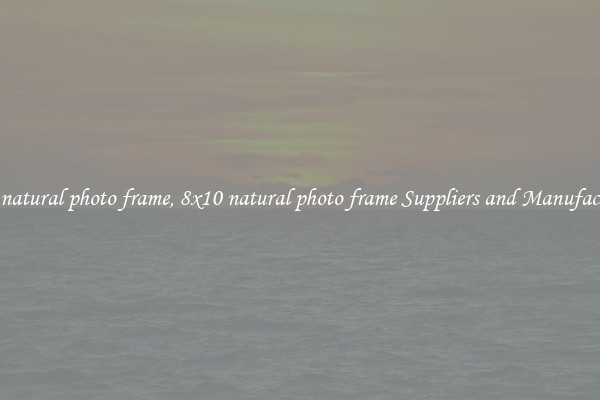 8x10 natural photo frame, 8x10 natural photo frame Suppliers and Manufacturers