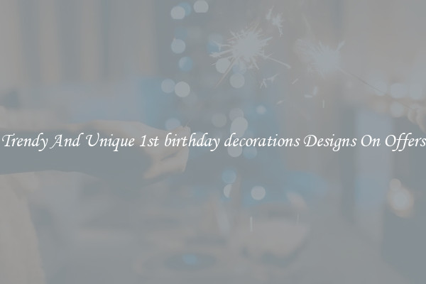 Trendy And Unique 1st birthday decorations Designs On Offers