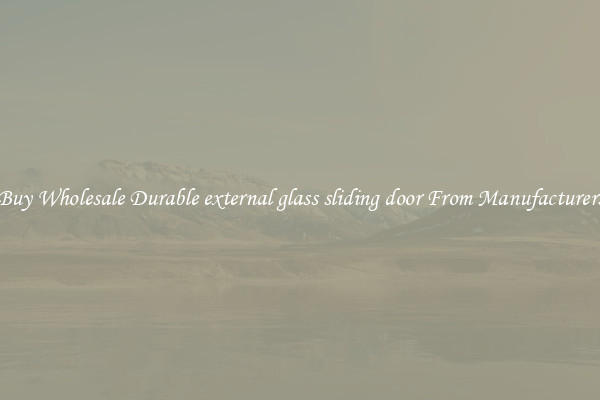 Buy Wholesale Durable external glass sliding door From Manufacturers