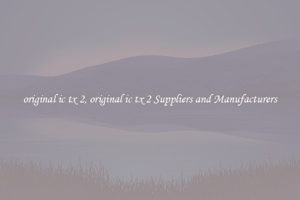 original ic tx 2, original ic tx 2 Suppliers and Manufacturers