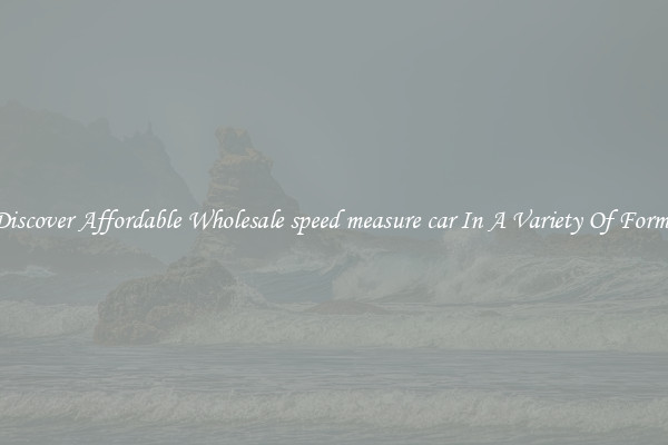 Discover Affordable Wholesale speed measure car In A Variety Of Forms