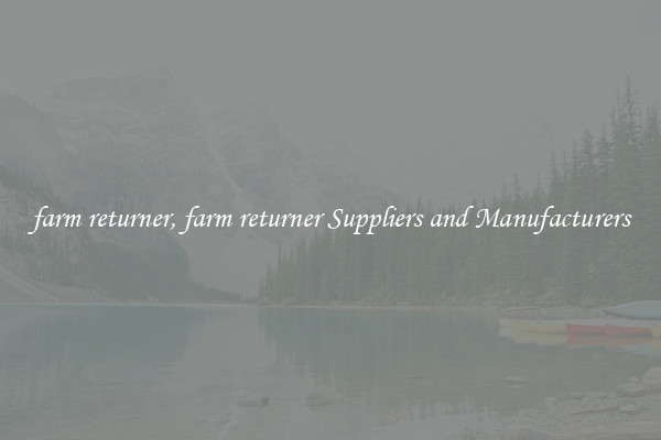 farm returner, farm returner Suppliers and Manufacturers