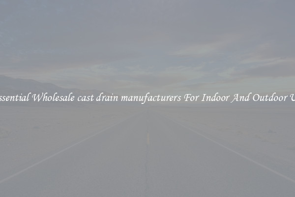 Essential Wholesale cast drain manufacturers For Indoor And Outdoor Use