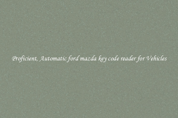 Proficient, Automatic ford mazda key code reader for Vehicles