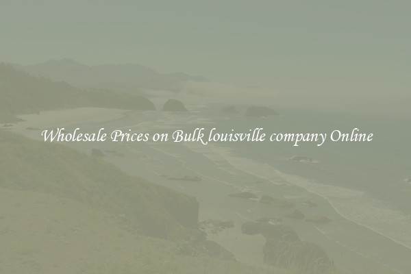 Wholesale Prices on Bulk louisville company Online
