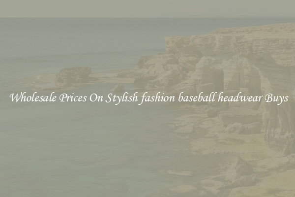 Wholesale Prices On Stylish fashion baseball headwear Buys