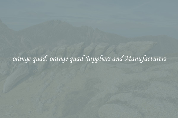 orange quad, orange quad Suppliers and Manufacturers