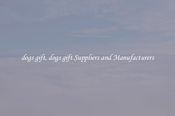 dogs gift, dogs gift Suppliers and Manufacturers