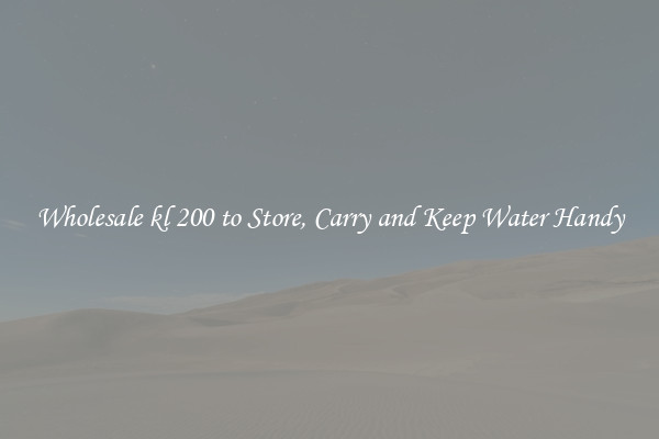 Wholesale kl 200 to Store, Carry and Keep Water Handy
