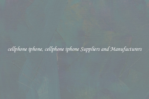 cellphone iphone, cellphone iphone Suppliers and Manufacturers