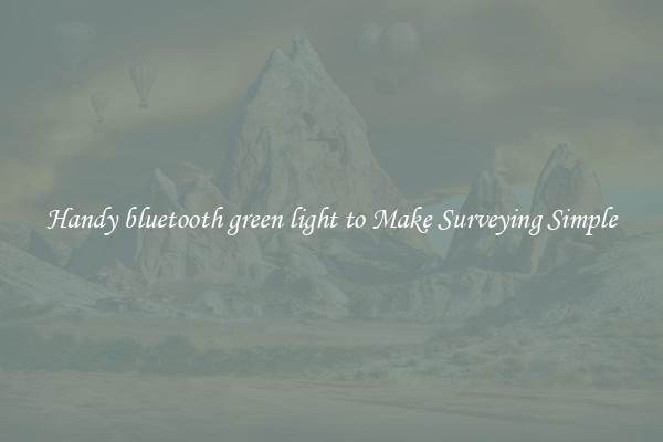 Handy bluetooth green light to Make Surveying Simple