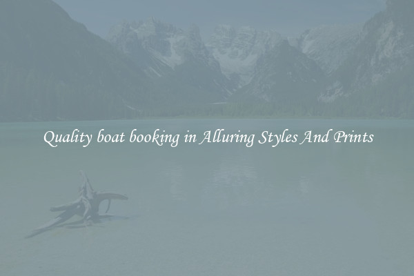 Quality boat booking in Alluring Styles And Prints