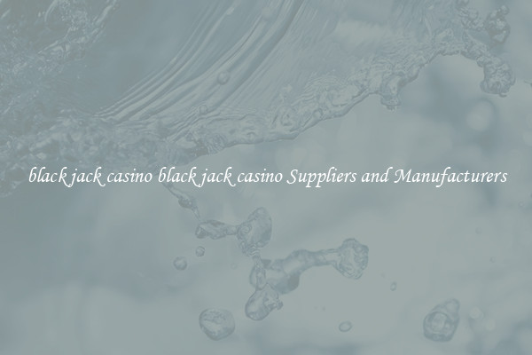 black jack casino black jack casino Suppliers and Manufacturers