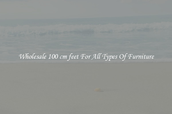Wholesale 100 cm feet For All Types Of Furniture