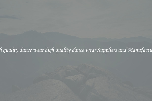 high quality dance wear high quality dance wear Suppliers and Manufacturers