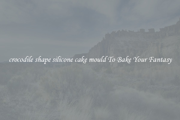 crocodile shape silicone cake mould To Bake Your Fantasy