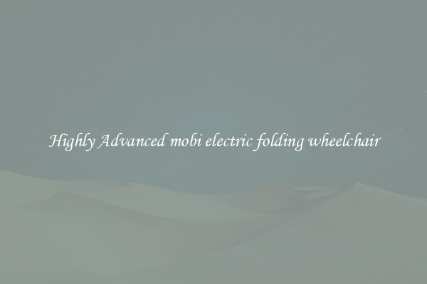 Highly Advanced mobi electric folding wheelchair