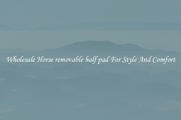 Wholesale Horse removable half pad For Style And Comfort