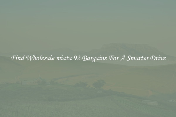Find Wholesale miata 92 Bargains For A Smarter Drive