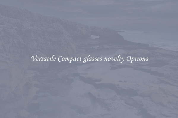 Versatile Compact glasses novelty Options