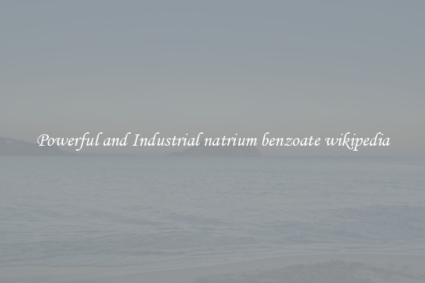 Powerful and Industrial natrium benzoate wikipedia