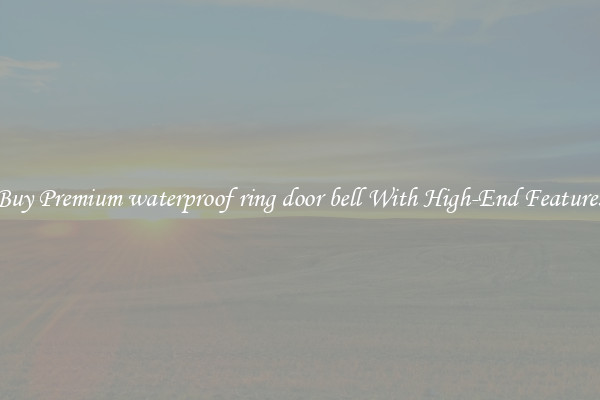 Buy Premium waterproof ring door bell With High-End Features