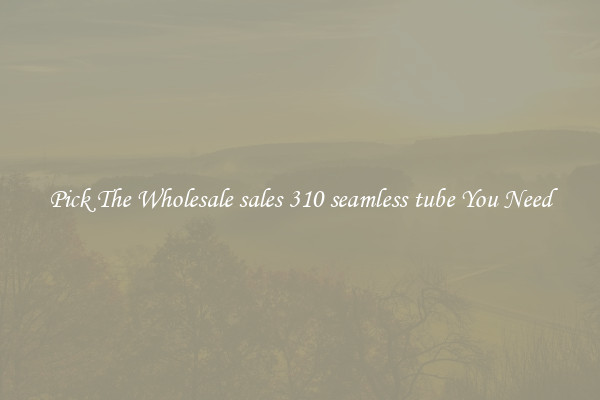 Pick The Wholesale sales 310 seamless tube You Need