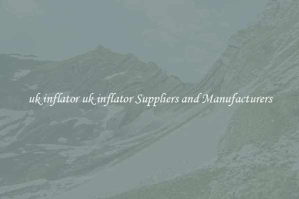 uk inflator uk inflator Suppliers and Manufacturers