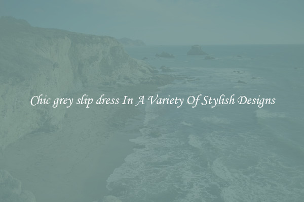 Chic grey slip dress In A Variety Of Stylish Designs