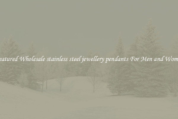Featured Wholesale stainless steel jewellery pendants For Men and Women