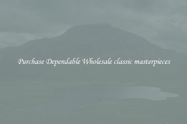 Purchase Dependable Wholesale classic masterpieces
