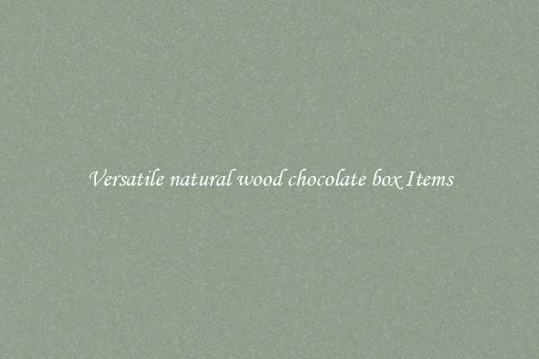 Versatile natural wood chocolate box Items