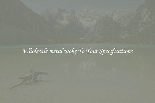 Wholesale metal woks To Your Specifications