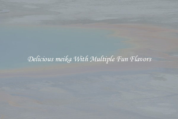 Delicious meika With Multiple Fun Flavors