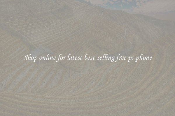 Shop online for latest best-selling free pc phone